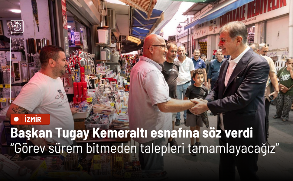 Başkan Tugay Kemeraltı esnafına söz verdi: Görev sürem bitmeden talepleri tamamlayacağız