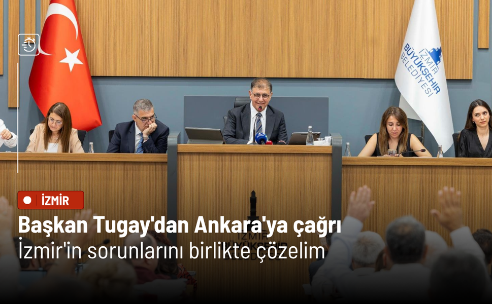 Başkan Tugay'dan Ankara'ya çağrı: İzmir'in sorunlarını birlikte çözelim