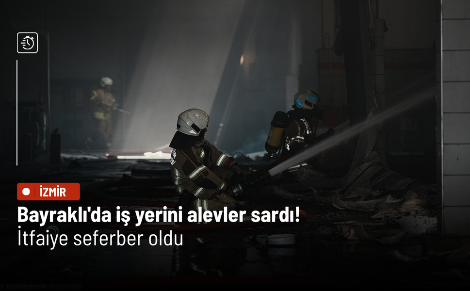Bayraklı'da iş yerini alevler sardı! İtfaiye seferber oldu