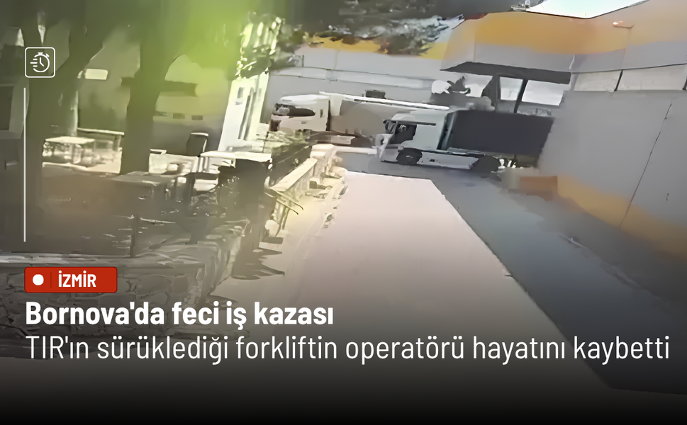Bornova'da feci iş kazası: TIR'ın sürüklediği forkliftin operatörü hayatını kaybetti