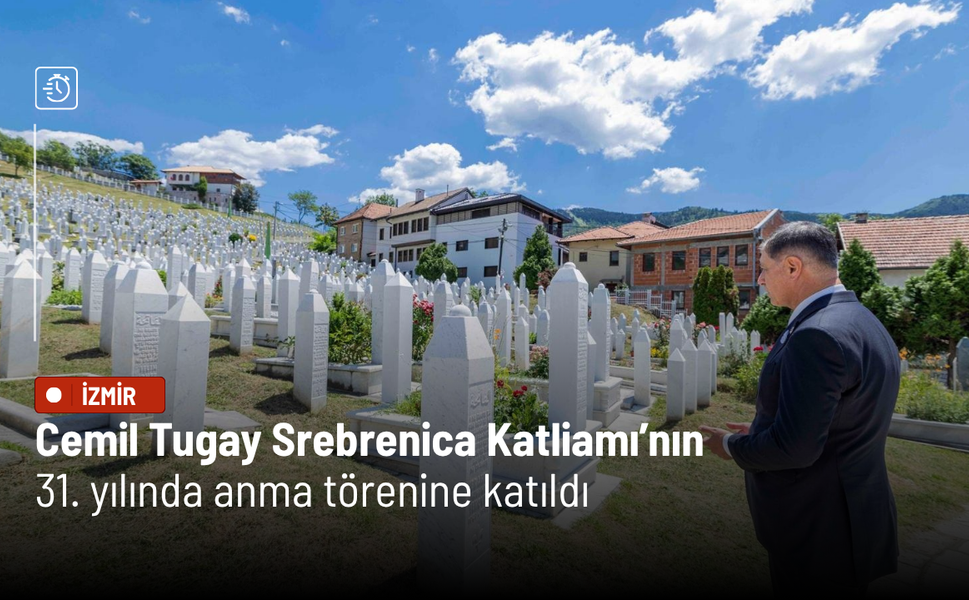 Cemil Tugay Srebrenica Katliamı’nın 31. yılında anma törenine katıldı