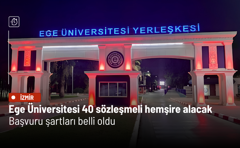 Ege Üniversitesi 40 sözleşmeli hemşire alacak: Başvuru şartları belli oldu