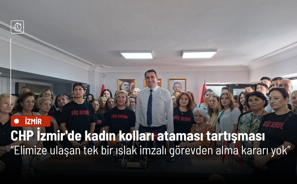 CHP İzmir'de kadın kolları ataması tartışması: Elimize ulaşan tek bir ıslak imzalı görevden alma kararı yok