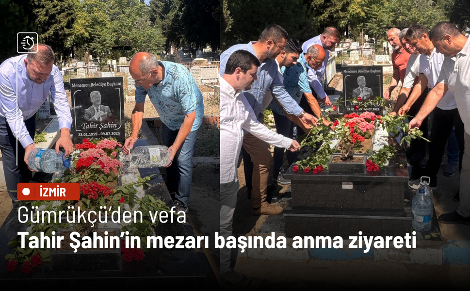 Gümrükçü’den Eski Menemen Belediye Başkanı Şahin’in mezarı başında anma ziyareti