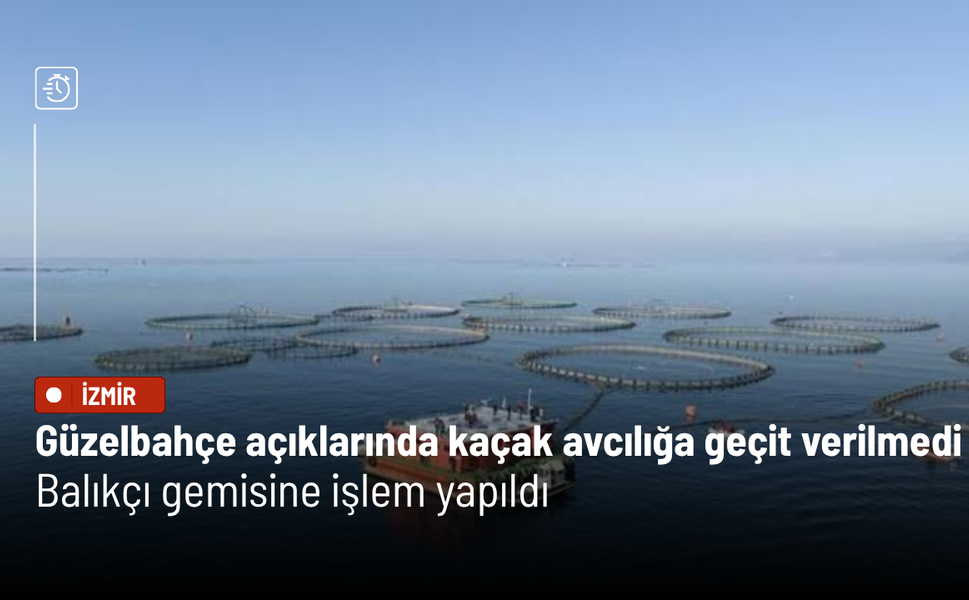 Güzelbahçe açıklarında kaçak avcılığa geçit verilmedi: Balıkçı gemisine işlem yapıldı