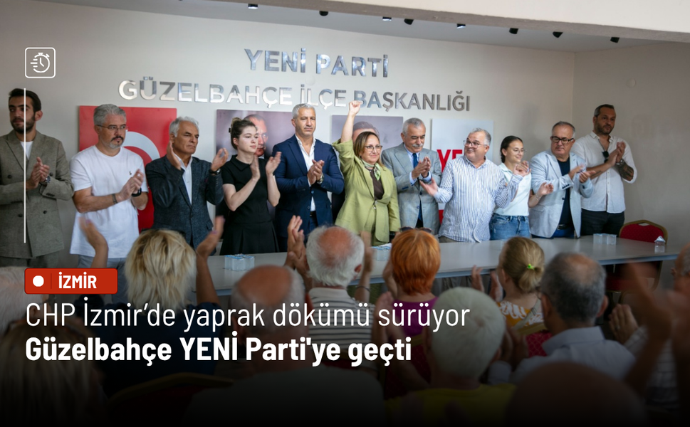 CHP İzmir’de yaprak dökümü sürüyor: Güzelbahçe YENİ Parti'ye geçti