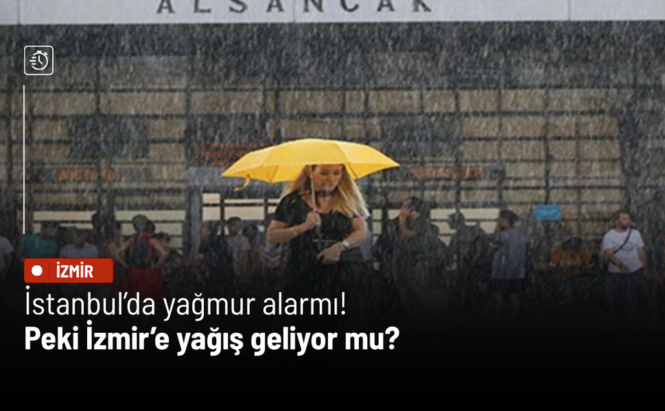 İstanbul’da yağmur alarmı! Peki İzmir’e yağış geliyor mu?