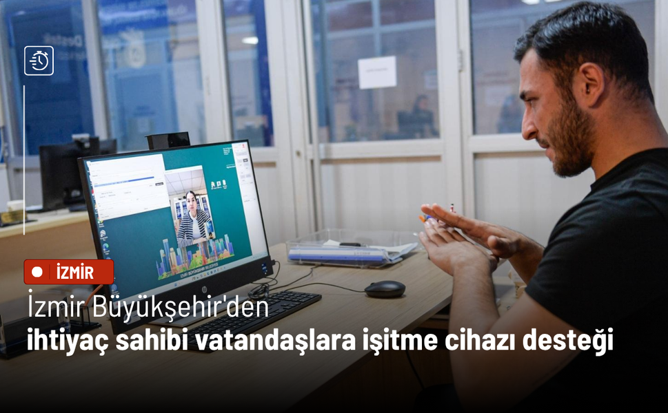 İzmir Büyükşehir'den ihtiyaç sahibi vatandaşlara işitme cihazı desteği