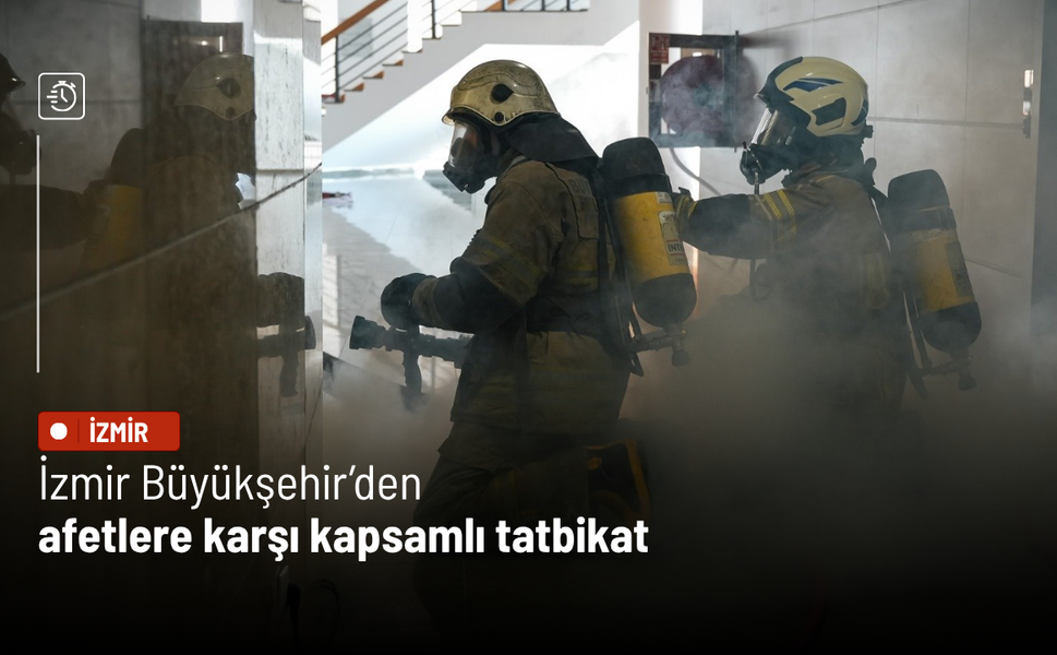 İzmir Büyükşehir’den afetlere karşı kapsamlı tatbikat