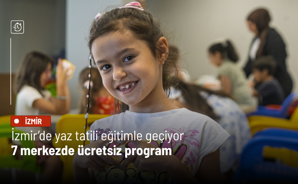 İzmir’de yaz tatili eğitimle geçiyor: 7 merkezde ücretsiz program