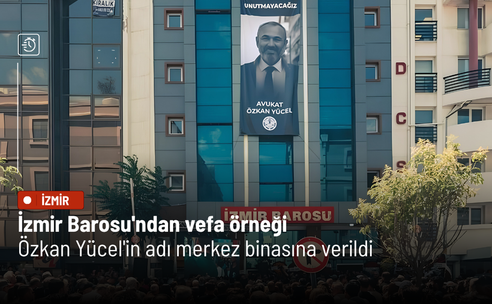 İzmir Barosu'ndan vefa örneği: Özkan Yücel'in adı merkez binasına verildi