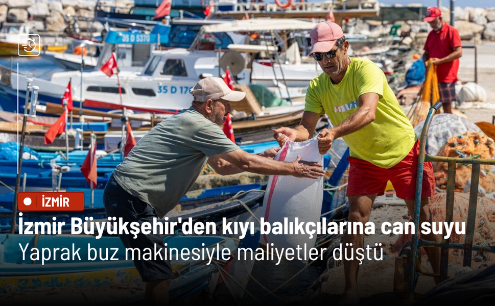 İzmir Büyükşehir'den kıyı balıkçılarına can suyu: Yaprak buz makinesiyle maliyetler düştü