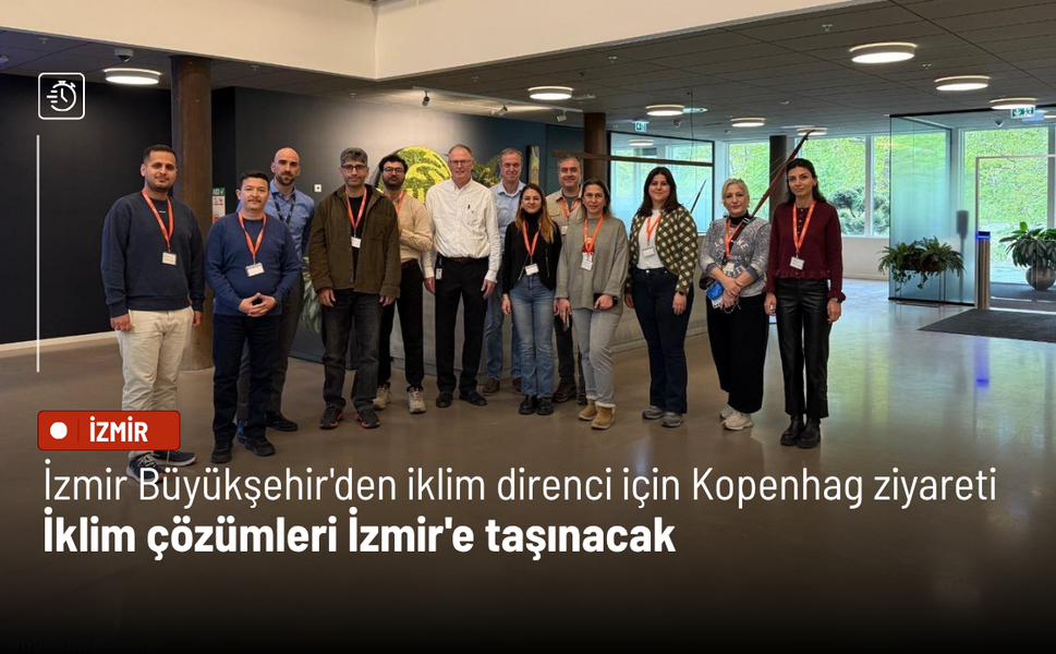 İzmir Büyükşehir'den iklim direnci için Kopenhag ziyareti: İklim çözümleri İzmir'e taşınacak