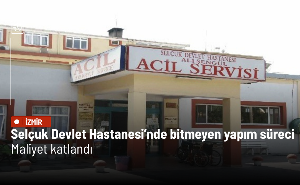 İzmir Selçuk Devlet Hastanesi’nde bitmeyen yapım süreci: Maliyet katlandı