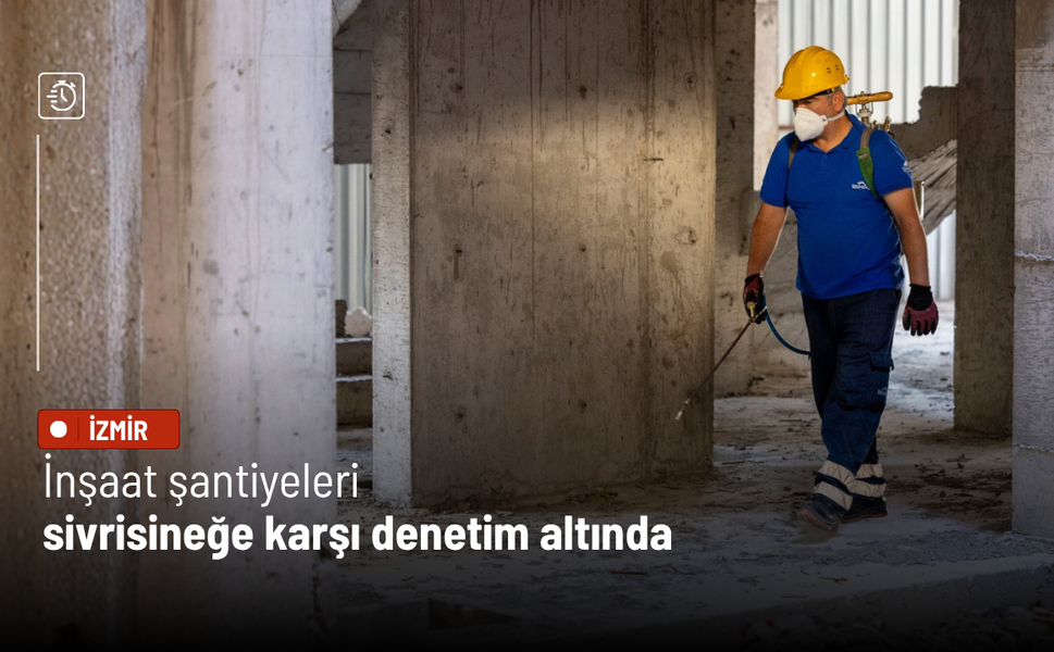 İnşaat şantiyeleri sivrisineğe karşı denetim altında