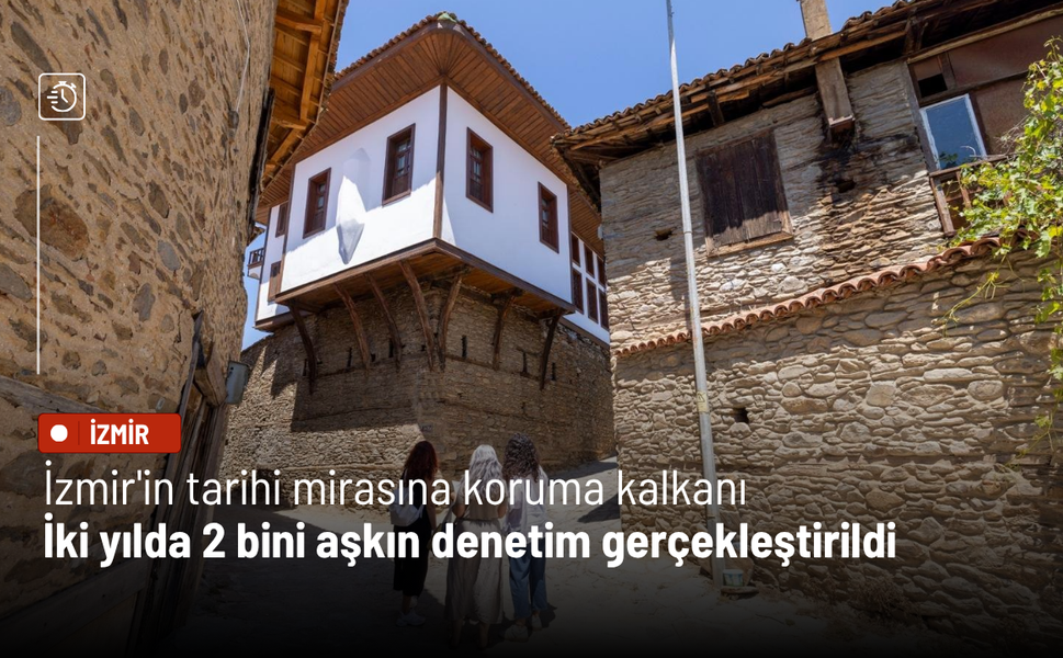 İzmir'in tarihi mirasına koruma kalkanı: İki yılda 2 bini aşkın denetim gerçekleştirildi