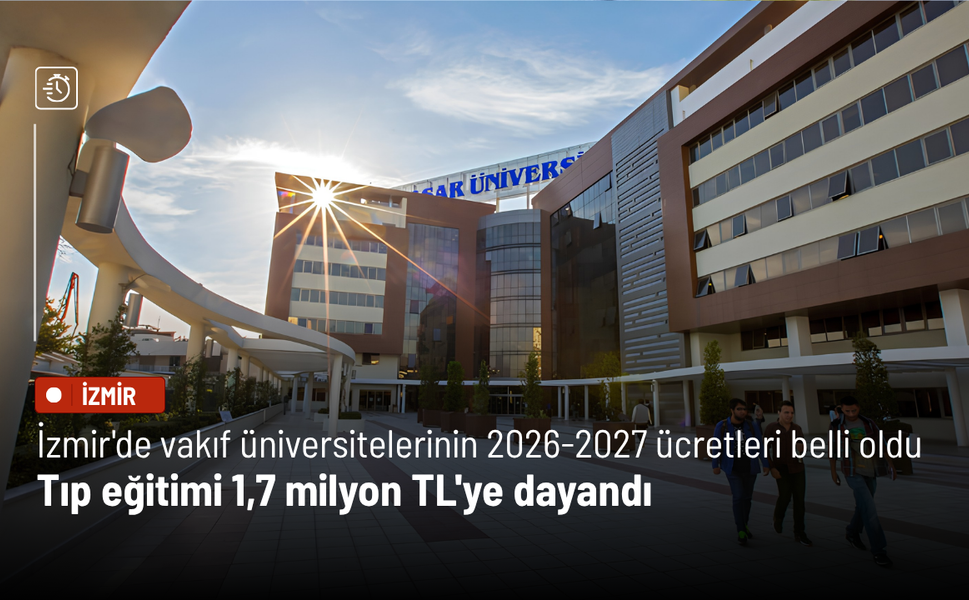 İzmir'deki vakıf üniversitelerinin 2026-2027 ücretleri belli oldu: Tıp eğitimi 1,7 milyon TL'ye dayandı