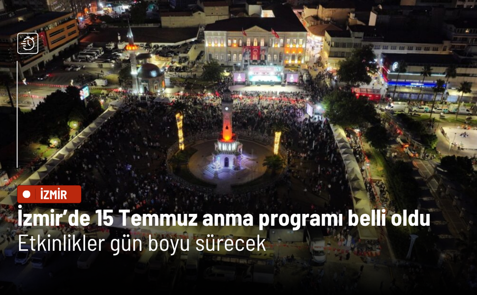 İzmir’de 15 Temmuz anma programı belli oldu: Etkinlikler gün boyu sürecek