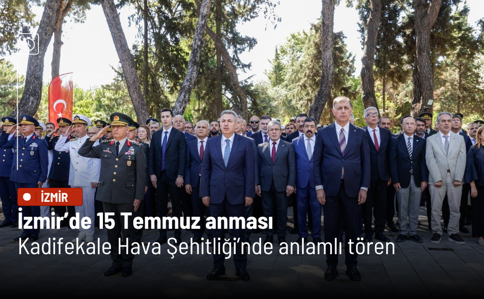 İzmir’de 15 Temmuz anması: Kadifekale Hava Şehitliği’nde anlamlı tören