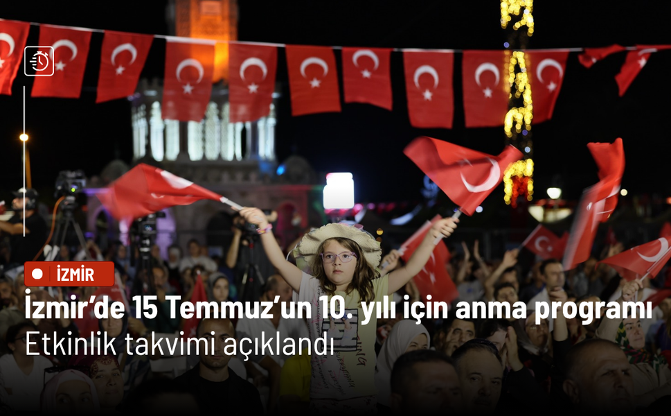 İzmir’de 15 Temmuz’un 10. yılı için anma programı: Etkinlik takvimi açıklandı