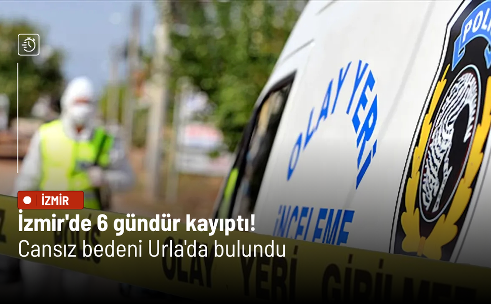 İzmir'de 6 gündür kayıptı! İsmail Ekin'in cansız bedeni Urla'da bulundu
