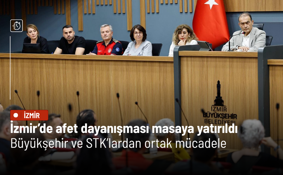 İzmir’de afet dayanışması masaya yatırıldı: Büyükşehir ve STK’lardan ortak mücadele
