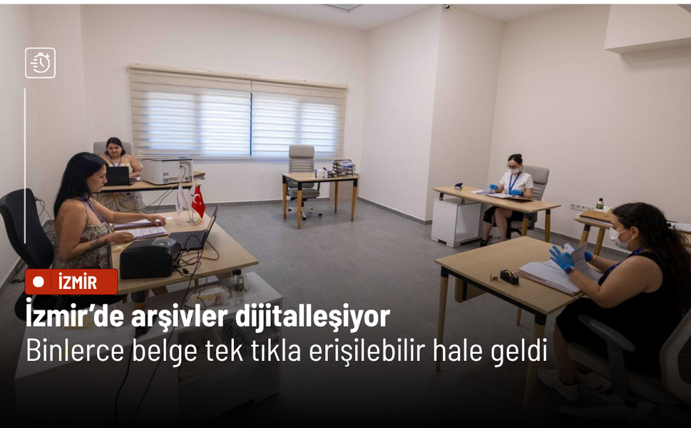 İzmir’de arşivler dijitalleşiyor: Binlerce belge tek tıkla erişilebilir hale geldi