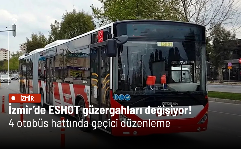 İzmir’de ESHOT güzergahları değişiyor! 4 otobüs hattında geçici düzenleme