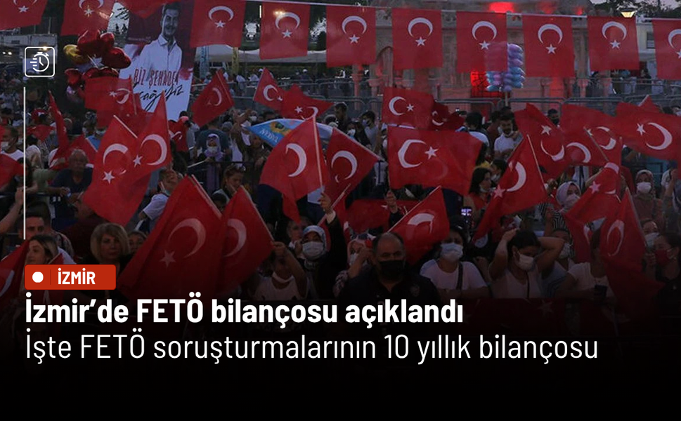İzmir’de FETÖ bilançosu açıklandı: İşte FETÖ soruşturmalarının 10 yıllık bilançosu