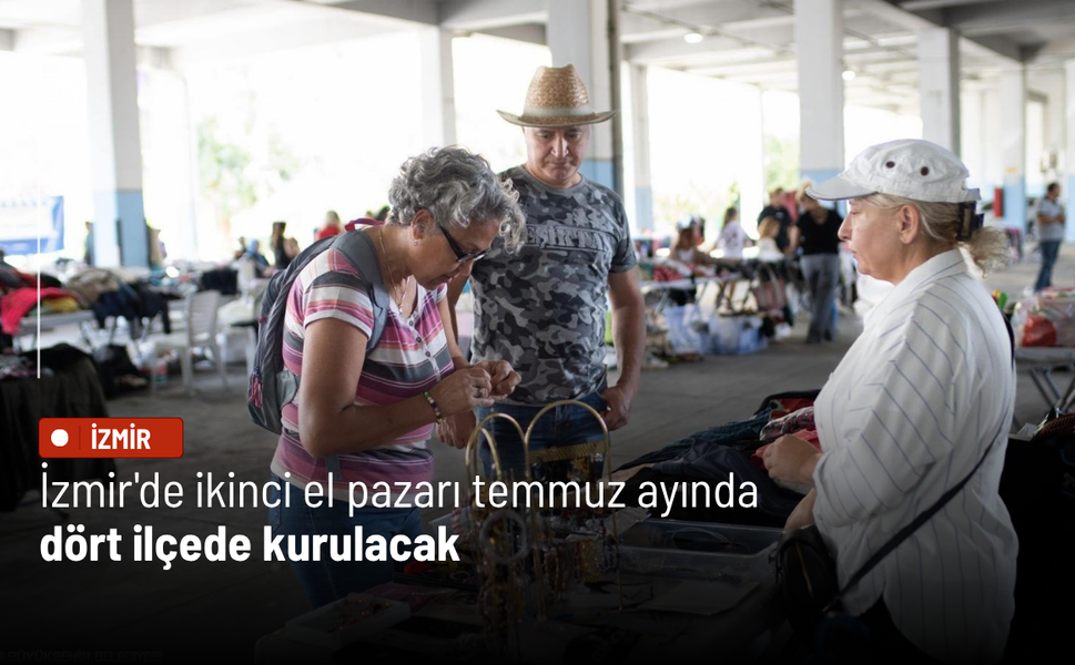 İzmir'de ikinci el pazarı temmuz ayında dört ilçede kurulacak