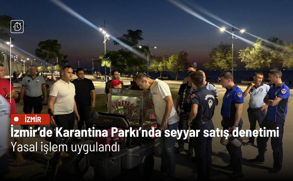 İzmir’de Karantina Parkı’nda seyyar satış denetimi: Yasal işlem uygulandı