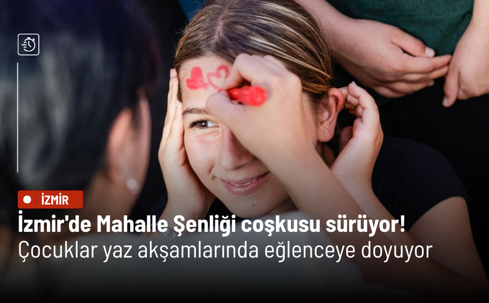 İzmir'de Mahalle Şenliği coşkusu sürüyor! Çocuklar yaz akşamlarında eğlenceye doyuyor