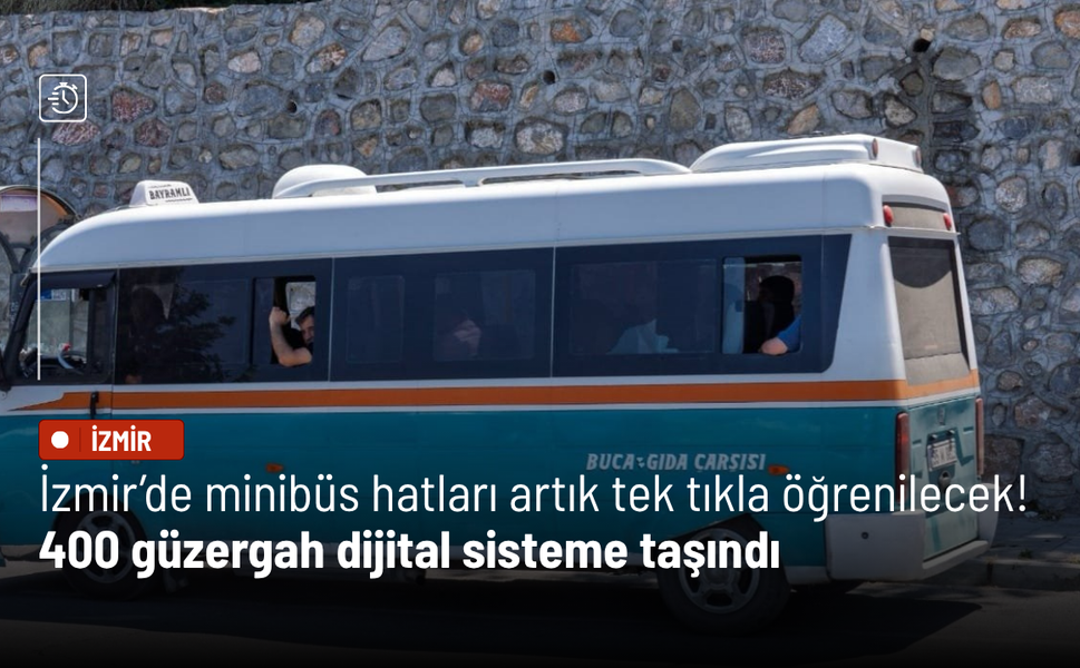 İzmir’de minibüs hatları artık tek tıkla öğrenilecek! 400 güzergah dijital sisteme taşındı
