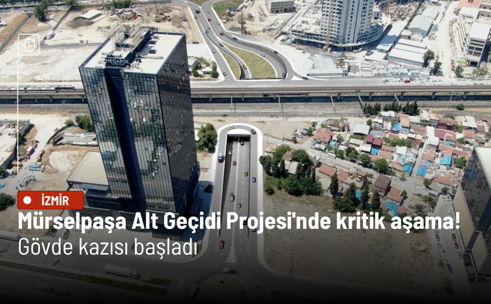 İzmir'de Mürselpaşa Alt Geçidi Projesi'nde kritik aşama! Gövde kazısı başladı