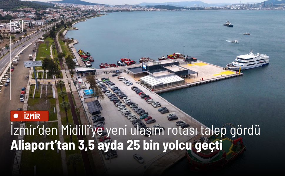 İzmir’den Midilli’ye yeni ulaşım rotası tuttu: Aliaport’tan 3,5 ayda 25 bin yolcu geçti