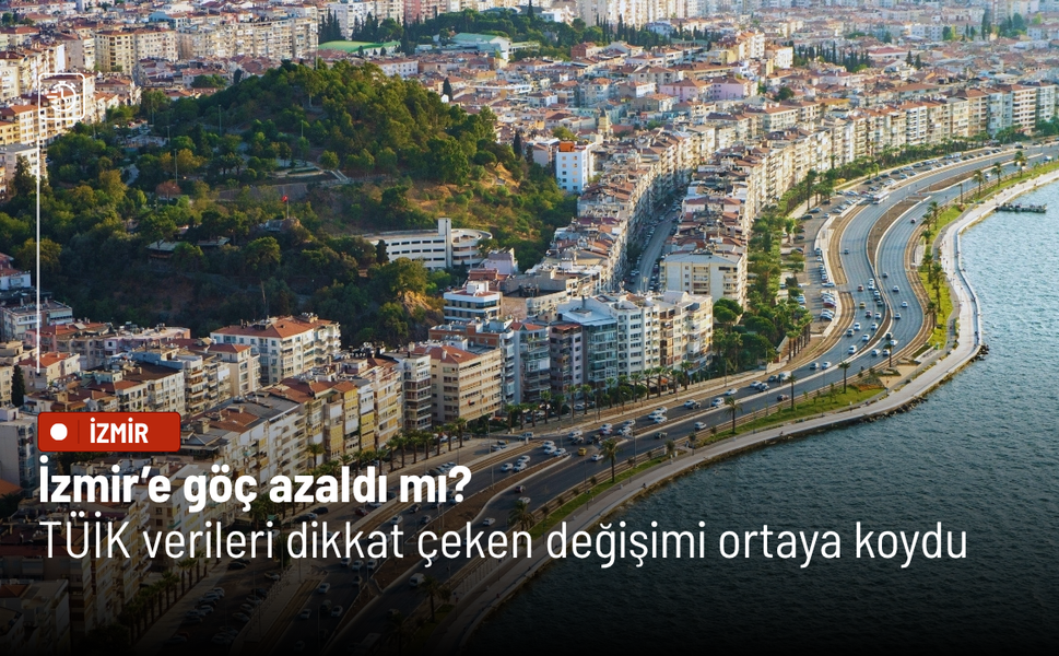 İzmir’e göç azaldı: TÜİK verileri dikkat çeken değişimi ortaya koydu