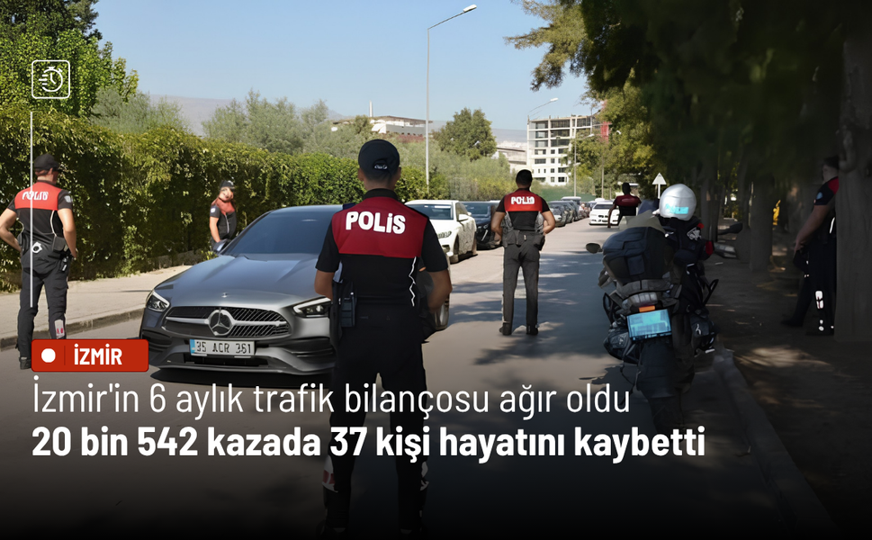 İzmir'in 6 aylık trafik bilançosu ağır oldu: 20 bin 542 kazada 37 kişi hayatını kaybetti