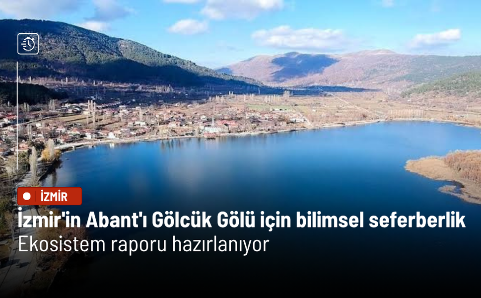 İzmir'in Abant'ı Gölcük Gölü için bilimsel seferberlik: Ekosistem raporu hazırlanıyor