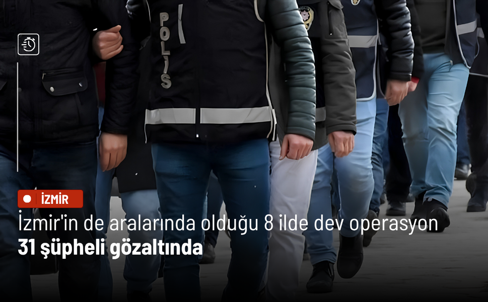 İzmir'in de aralarında olduğu 8 ilde dev sahte belge operasyonu: 31 şüpheli gözaltında