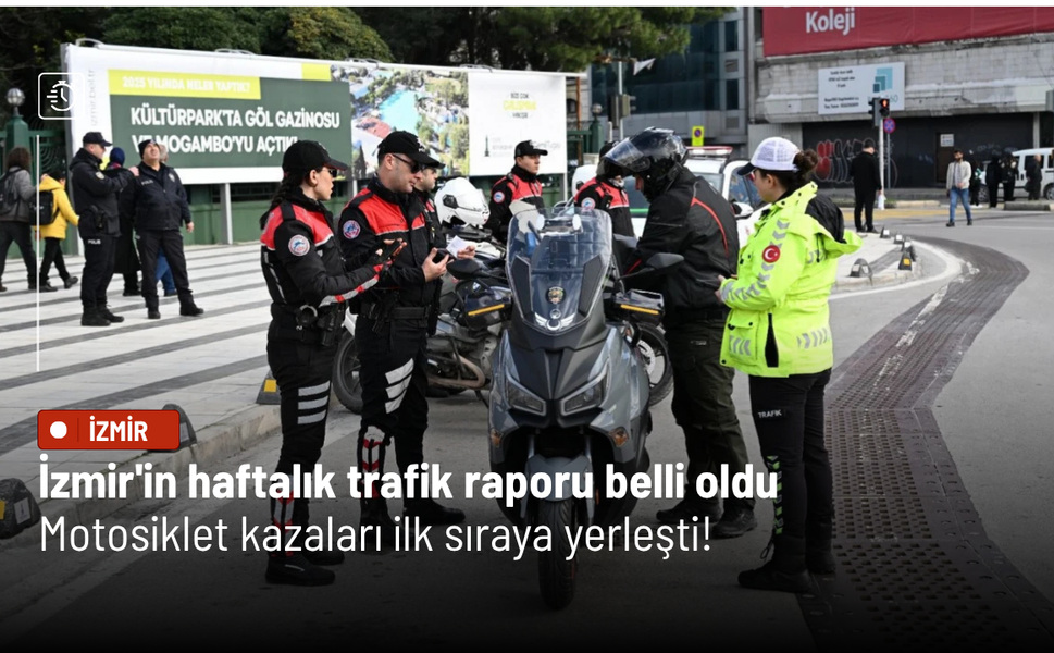 İzmir'in haftalık trafik raporu belli oldu: Motosiklet kazaları ilk sıraya yerleşti!