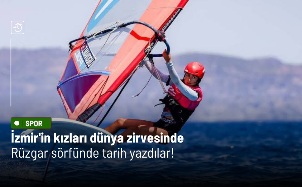 İzmir'in kızları dünya zirvesinde: Rüzgar sörfünde tarih yazdılar!