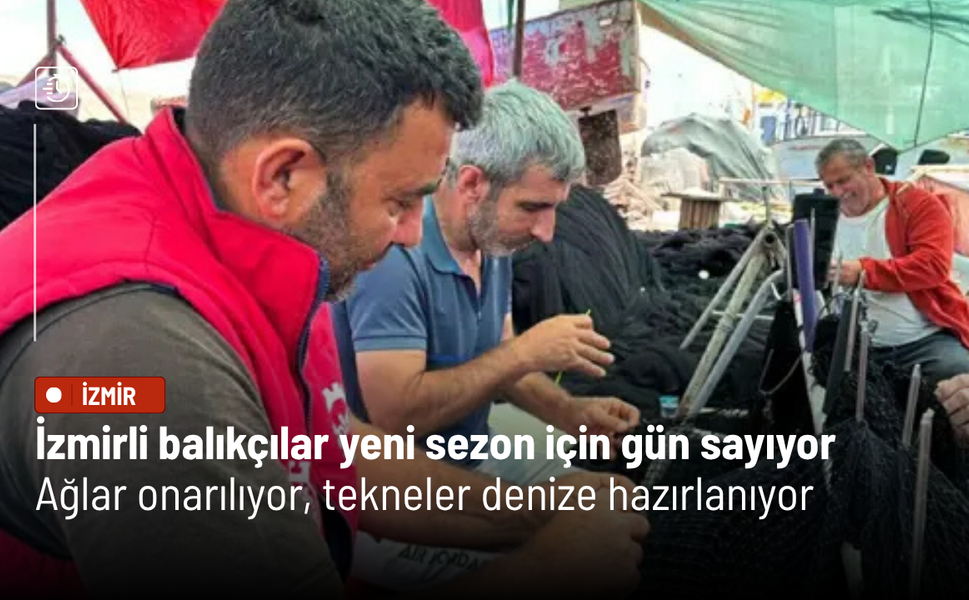 İzmirli balıkçılar yeni sezon için gün sayıyor: Ağlar onarılıyor, tekneler denize hazırlanıyor