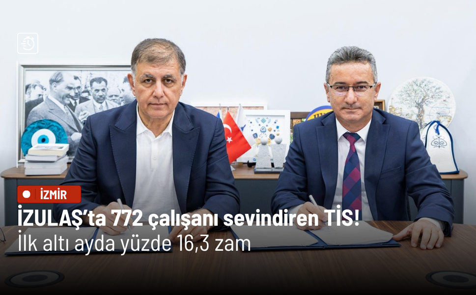 İZULAŞ’ta 772 çalışanı sevindiren TİS! İlk altı ayda yüzde 16,3 zam