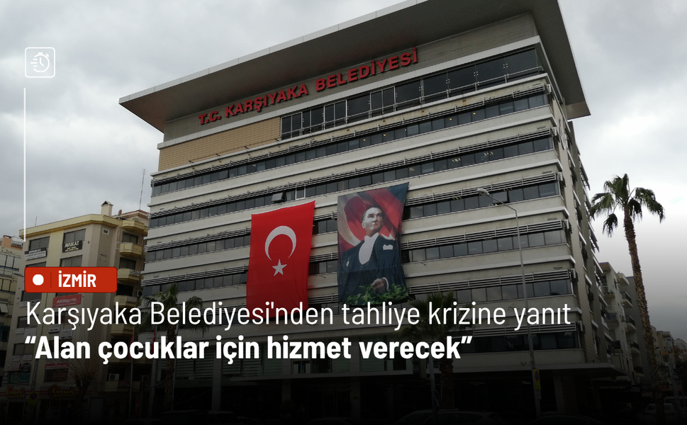 Karşıyaka Belediyesi'nden tahliye krizine yanıt: Alan çocuklar için hizmet verecek