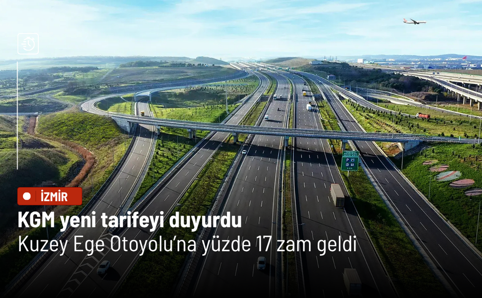 KGM yeni tarifeyi duyurdu: Kuzey Ege Otoyolu’na yüzde 17 zam geldi