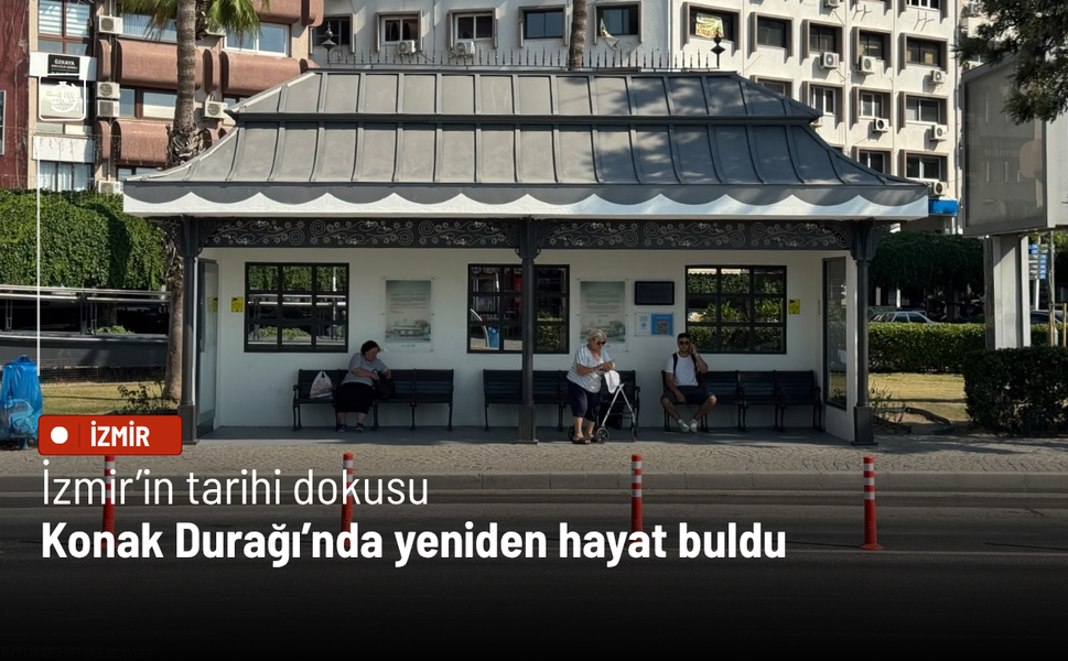İzmir’in tarihi dokusu Konak Durağı’nda yeniden hayat buldu