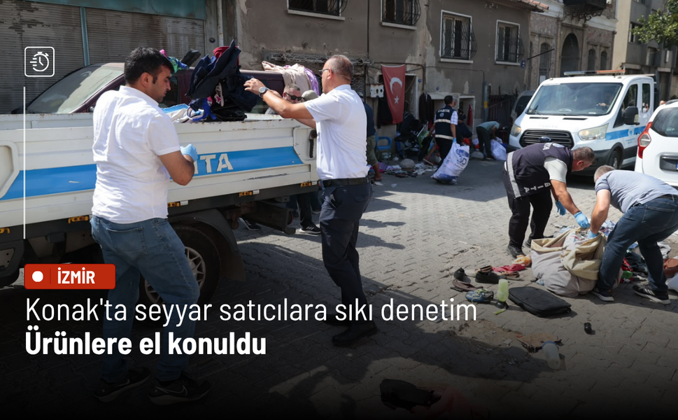 Konak'ta seyyar satıcılara sıkı denetim: Ürünlere el konuldu