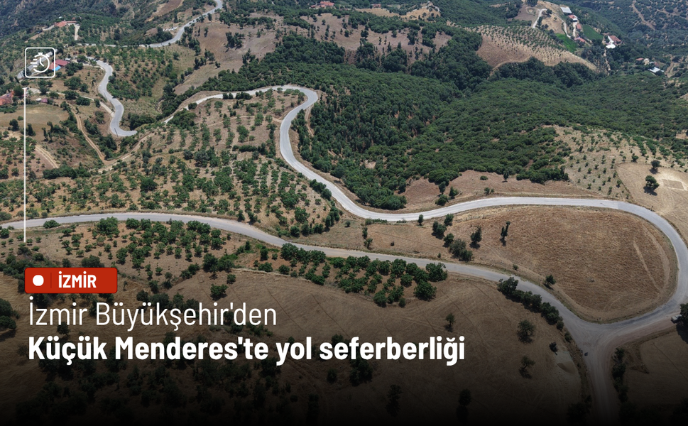 İzmir Büyükşehir'den Küçük Menderes'te yol seferberliği