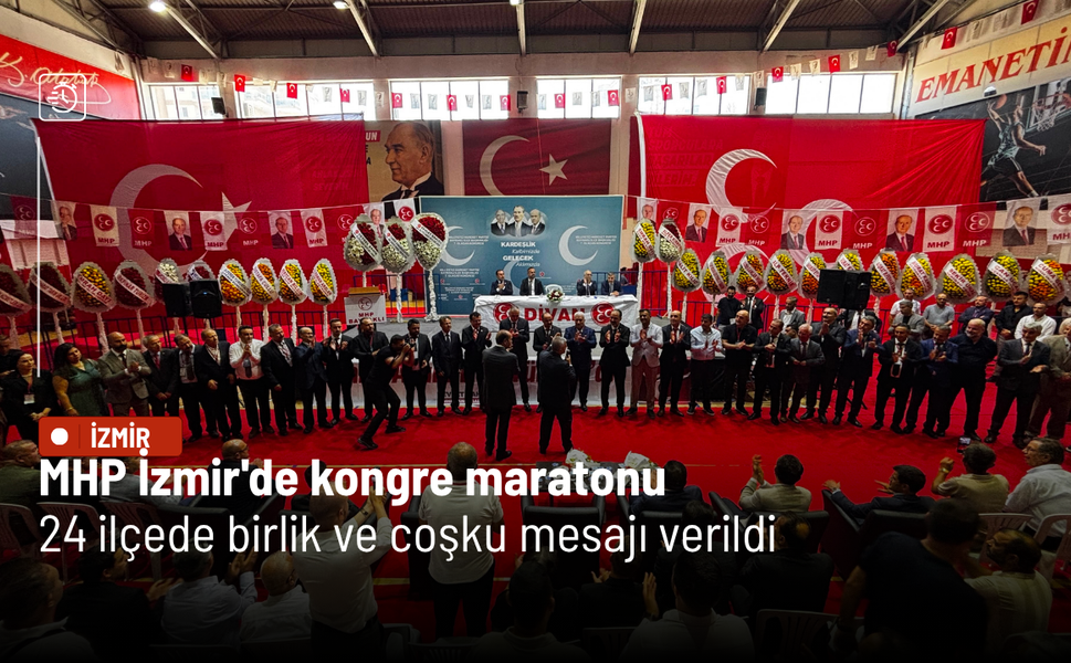 MHP İzmir'de kongre maratonu: 24 ilçede birlik ve coşku mesajı verildi