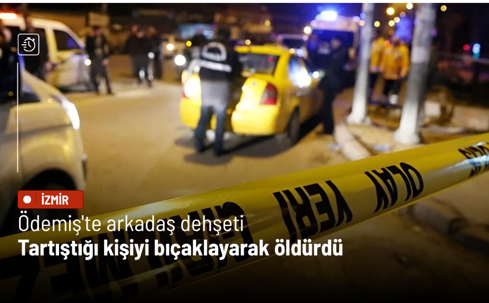 Ödemiş'te arkadaş dehşeti: Tartıştığı kişiyi bıçaklayarak öldürdü